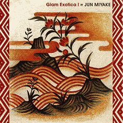 Jun Miyake - Glam Exotica